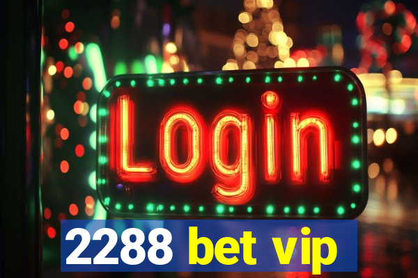 2288 bet vip